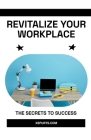 Revitalize Your Workplace: The Secrets to Success Cover Image