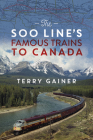 The Soo Line's Famous Trains to Canada By Terry Gainer, Darryl Raymaker (Foreword by) Cover Image