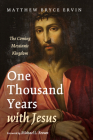 One Thousand Years with Jesus By Matthew Bryce Ervin, Michael L. Brown (Foreword by) Cover Image