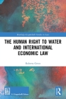 The Human Right to Water and International Economic Law By Roberta Greco Cover Image