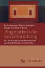 Pragmatistische Sozialforschung: Für Eine Praktische Wissenschaft Gesellschaftlichen Fortschritts By Felix Petersen (Editor), Martin Seeliger (Editor), Hauke Brunkhorst (Editor) Cover Image