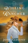 Willing to Wed the Rancher: A Sweet Historical Romance By Jody Hedlund Cover Image