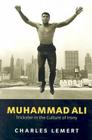 Muhammad Ali: Trickster in the Culture of Irony (Celebrities) By Charles Lemert Cover Image