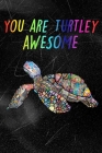 You Are Turtley Awesome: Cute Turtle Notebook For Kids And Adults - Perfect For Taking Notes - Gift For Turtles Lovers Cover Image