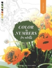 Color by Numbers for Adults: FLORAL - 50 Beautiful Pictures of Flowers to color! Coloring book of Roses, Tulips, Daisies, Sunflower, and more! By Corinne Martin Cover Image