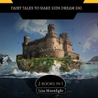 Fairy Tales to Make Kids Dream Big: 2 BOOKS In 1 By Liza Moonlight Cover Image