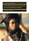 The Archaeology of Islam in Sub-Saharan Africa (Cambridge World Archaeology) Cover Image