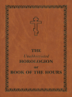 The Unabbreviated Horologion or Book of the Hours: Brown Cover By Holy Trinity Monastery Cover Image