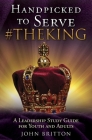 Handpicked to Serve #Theking: A Leadership Study Guide for Youth and Adults By John Britton Cover Image