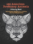 100 American Predatory Animals - Coloring Book - 100 Animals designs in a variety of intricate patterns By Lauren Stevenson Cover Image