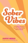 Sober Vibes: A Guide to Thriving in Your First Three Months Without Alcohol By Courtney Andersen Cover Image