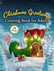 Christmas Greetings: Coloring Book for Adults Featuring Festive Scenes to help you Immerse Yourself in your Creative Glory Cover Image
