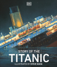 Story of the Titanic By Steve Noon (Illustrator), Eric Kentley (Contributions by), DK Cover Image