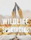 Wildlife Spectacles: Mass Migrations, Mating Rituals, and Other Fascinating Animal Behaviors By Vladimir Dinets Cover Image