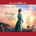 Waiting on Love By Tracie Peterson, Stephanie Cozart (Read by) Cover Image