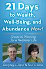 21 Days to Wealth, Well-Being, and Abundance Now!: Financial Planning for a Healthier Life By Lisa J. Lane, Greg J. Lane Cover Image