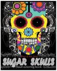 Sugar Skulls Adult Coloring book: Day Of The Dead: Coloring Pages, Art Coloring Books, Dia De Muertos Designs, Stress Relieving By Emma Mia Cover Image