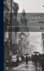 Sud-Amérique: Séjours Et Voyages Au Brésil, À La Plata, Au Chili, En Bolivie Et Au Pérou By Charles D' Ursel Cover Image