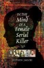 In the Mind of a Female Serial Killer By Stephen Jakobi Cover Image