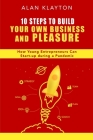 10 Steps to Build Your Own Business & Pleasure: How young entrepreneurs can start-up during pandemic By Alan Klayton Cover Image