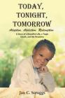 Today, Tonight, Tomorrow: Adoption, Addiction, Redemption; A story of a Beautiful Life and Tragic Death, and My Recovery By Jan C. Scruggs Cover Image