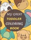My Great Toddler Coloring Book: Fun Early Learning Book, Big coloring book for boys & girls, best toddler animals and numbers coloring book for kids, By Rawa Cover Image