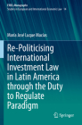 Re-Politicising International Investment Law in Latin America Through the Duty to Regulate Paradigm By María José Luque Macías Cover Image