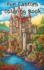 Fun Castles Coloring Book: A fun collection of castle, palace, and fortress coloring pages. Artists will enjoy immersing in medieval life and anc Cover Image