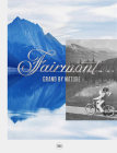 Fairmont: Grand by Nature By Claire Wrathall (Text by (Art/Photo Books)), Claire-Marie Angelini-Thiennot (Text by (Art/Photo Books)) Cover Image