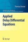 Applied Delay Differential Equations (Surveys and Tutorials in the Applied Mathematical Sciences #3) By Thomas Erneux Cover Image