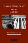 Direct Democracy and the Courts By Kenneth P. Miller Cover Image