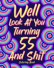 Well Look at You Turning 55 and Shit: Coloring Book for Adults, 55th Birthday Gift for Her, Sarcasm Quotes Coloring By Paperland Cover Image