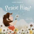 Praise Him! By Lauren Chandler, Michelle Carlos (Illustrator) Cover Image