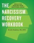 The Narcissism Recovery Workbook: Skills for Healing from Emotional Abuse By Brenda Stephens, MS, LPCC Cover Image