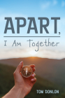 Apart, I Am Together By Tom Donlon Cover Image