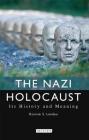 The Nazi Holocaust: Its History and Meaning By Ronnie S. Landau Cover Image