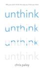 Unthink: And How to Harness the Power of Your Unconscious By Chris Paley Cover Image