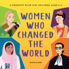 Women Who Changed the World: A Feminist Book for Children Ages 3-5 By Rachelle Burk Cover Image