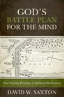 God's Battle Plan for the Mind: The Puritan Practice of Biblical Meditation By David W. Saxton Cover Image