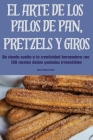 El Arte de Los Palos de Pan, Pretzels Y Giros Cover Image