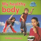 My Healthy Body By Bobbie Kalman Cover Image