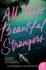 All These Beautiful Strangers: A Novel By Elizabeth Klehfoth Cover Image