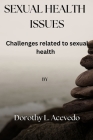 Sexual Health Issues: Challenges related to sexual health By Dorothy L. Acevedo Cover Image
