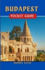 Budapest Pocket Guide: Uncovering the Hidden Treasures of Budapest: Exploring the Heart of the Danube By Isobel Ellis Cover Image