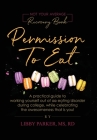 Permission To Eat: A practical guide to working yourself out of an eating disorder during college, while celebrating the awesomeness that By Libby Parker Cover Image