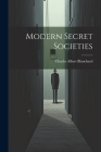 Modern Secret Societies By Charles Albert Blanchard Cover Image