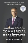 Keeping It Real on Commercial Real Estate: The Right Answers to all your Real Estate Questions By Todd T. Nepola Cover Image