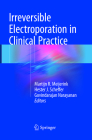 Irreversible Electroporation in Clinical Practice By Martijn R. Meijerink (Editor), Hester J. Scheffer (Editor), Govindarajan Narayanan (Editor) Cover Image