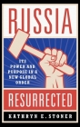 Russia Resurrected: Its Power and Purpose in a New Global Order Cover Image