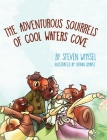 The Adventurous Squirrels of Cool Waters Cove: A Children's Animal Picture Book for Ages 2-8. By Steven Whysel, Quinn Chavez (Illustrator) Cover Image